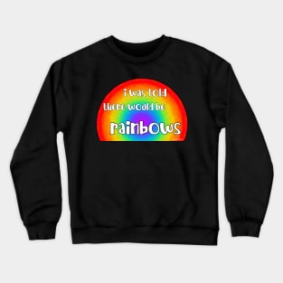 I Was Told There Would Be Rainbows Crewneck Sweatshirt